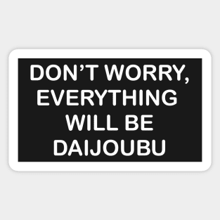 Everything will be Daijoubu Sticker